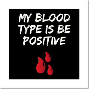 My Blood Type Is Be Positive Posters and Art